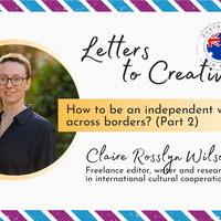 Letters to Creatives from Claire Wilson | Working across borders as an independent (Part 2)